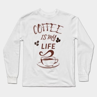 Coffee Is My Life Long Sleeve T-Shirt